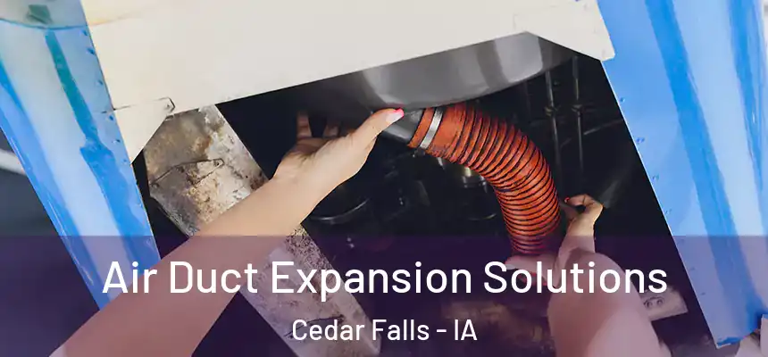 Air Duct Expansion Solutions Cedar Falls - IA