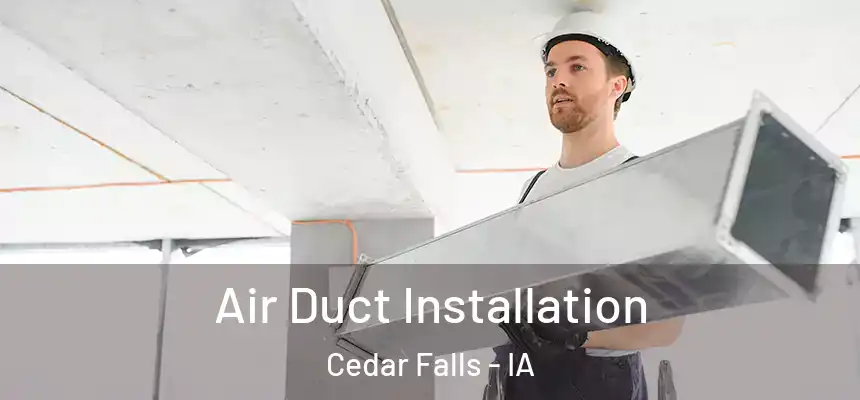  Air Duct Installation Cedar Falls - IA