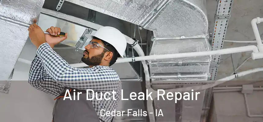 Air Duct Leak Repair Cedar Falls - IA