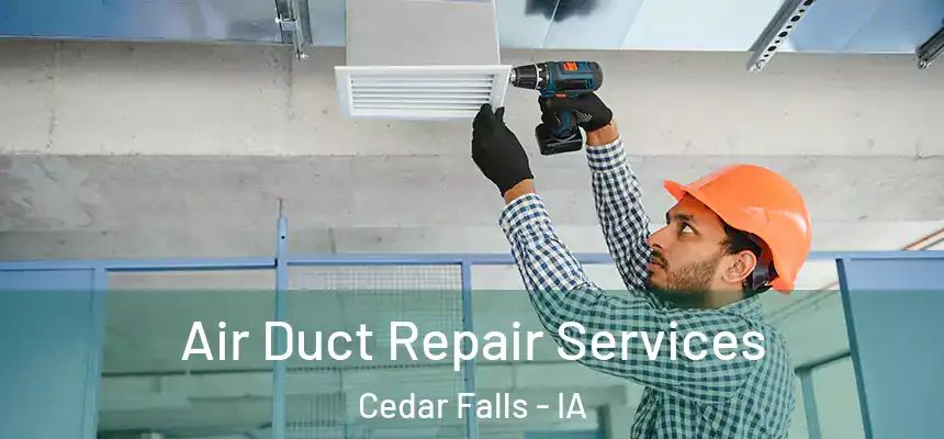  Air Duct Repair Services Cedar Falls - IA