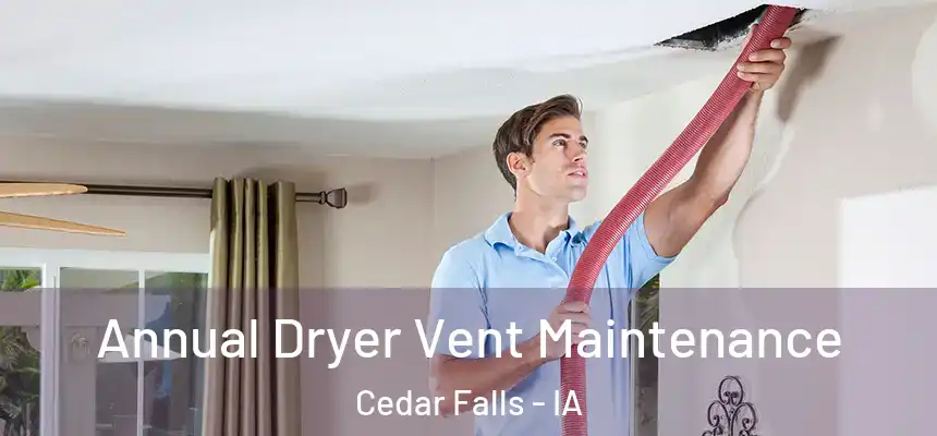 Annual Dryer Vent Maintenance Cedar Falls - IA