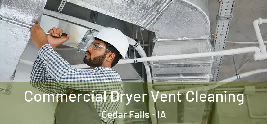 Commercial Dryer Vent Cleaning Cedar Falls - IA