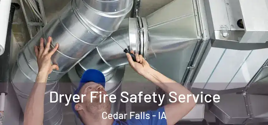  Dryer Fire Safety Service Cedar Falls - IA