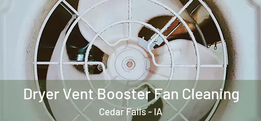  Dryer Vent Booster Fan Cleaning Cedar Falls - IA