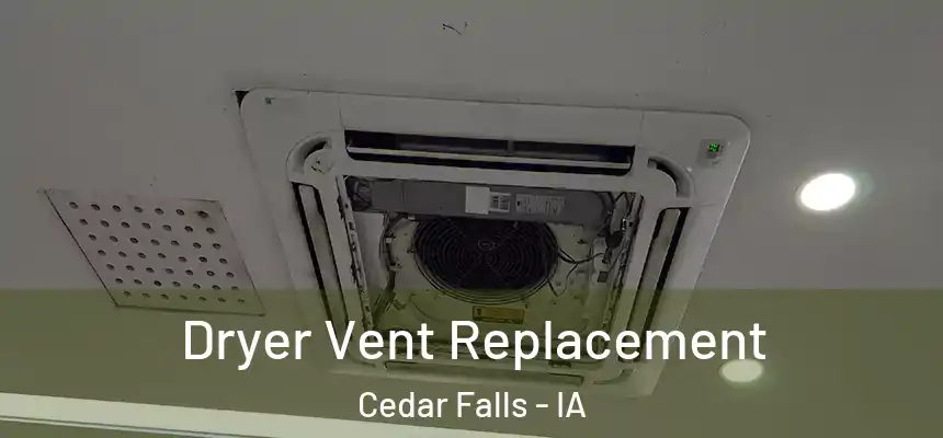  Dryer Vent Replacement Cedar Falls - IA