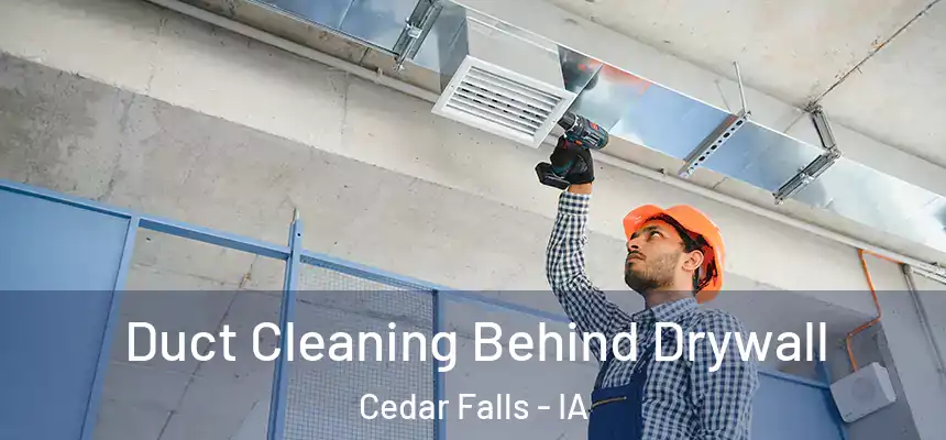  Duct Cleaning Behind Drywall Cedar Falls - IA