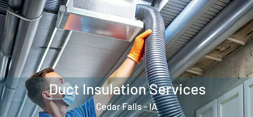  Duct Insulation Services Cedar Falls - IA