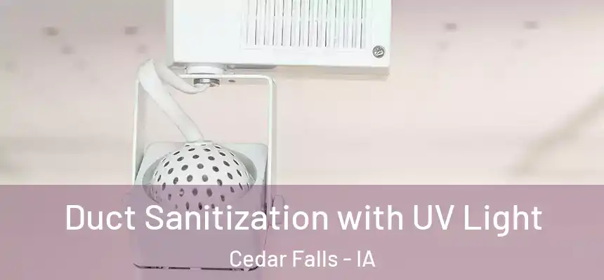  Duct Sanitization with UV Light Cedar Falls - IA