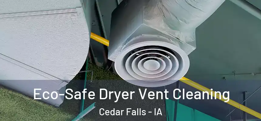  Eco-Safe Dryer Vent Cleaning Cedar Falls - IA