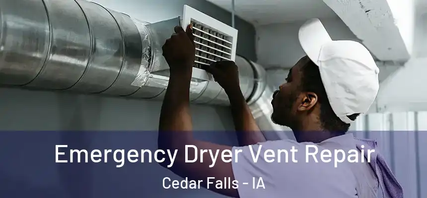  Emergency Dryer Vent Repair Cedar Falls - IA