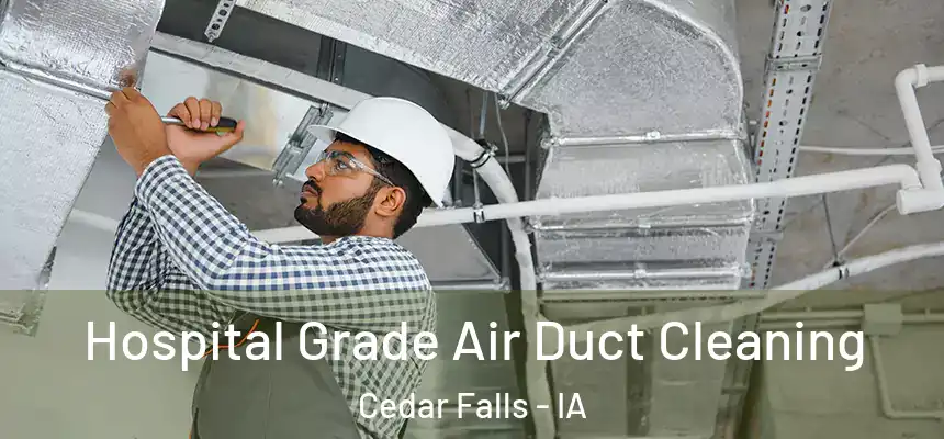  Hospital Grade Air Duct Cleaning Cedar Falls - IA