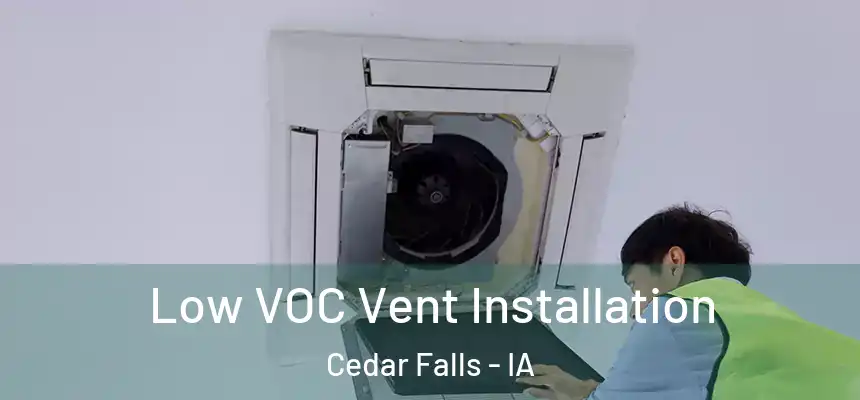 Low VOC Vent Installation Cedar Falls - IA