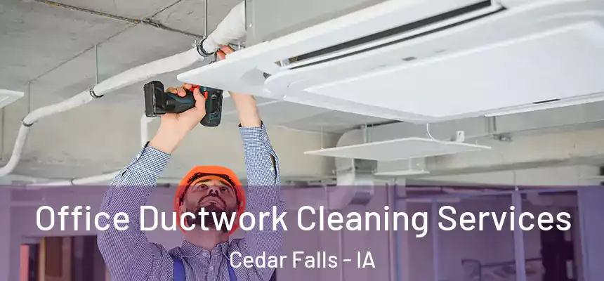 Office Ductwork Cleaning Services Cedar Falls - IA