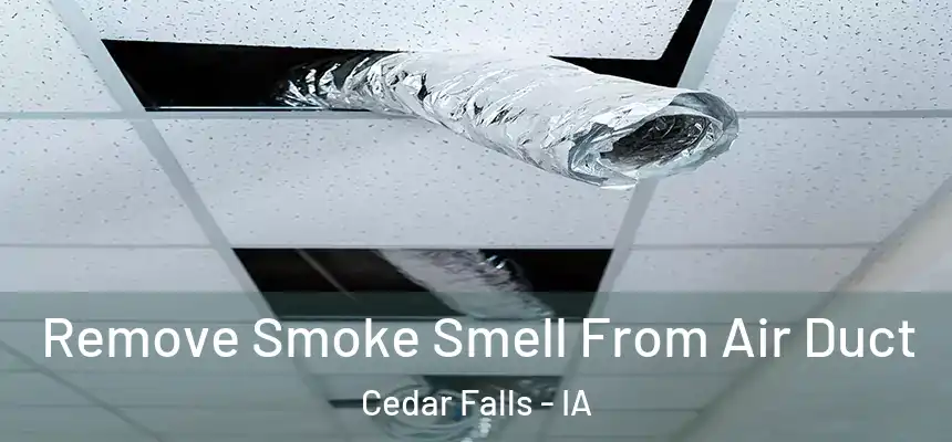  Remove Smoke Smell From Air Duct Cedar Falls - IA