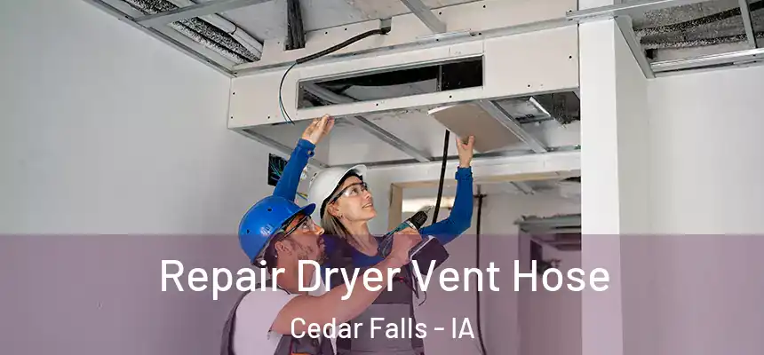  Repair Dryer Vent Hose Cedar Falls - IA