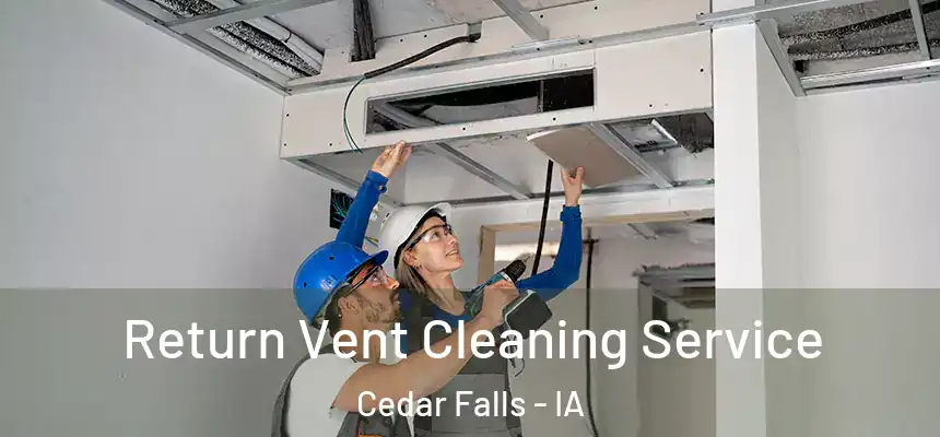  Return Vent Cleaning Service Cedar Falls - IA