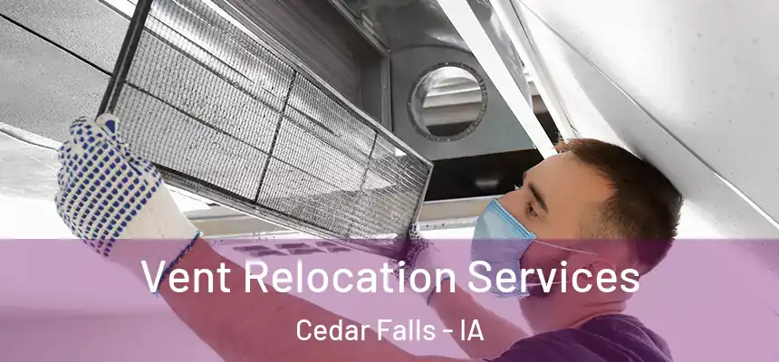  Vent Relocation Services Cedar Falls - IA