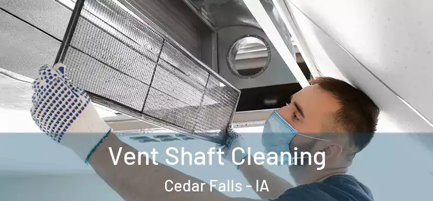 Vent Shaft Cleaning Cedar Falls - IA
