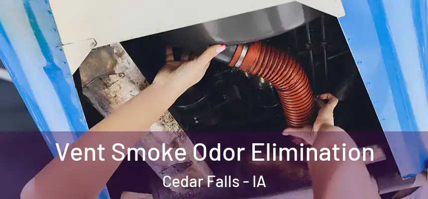 Vent Smoke Odor Elimination Cedar Falls - IA