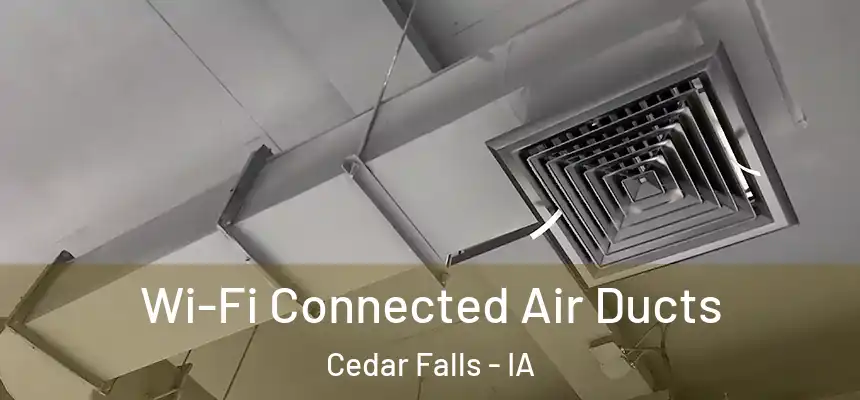  Wi-Fi Connected Air Ducts Cedar Falls - IA